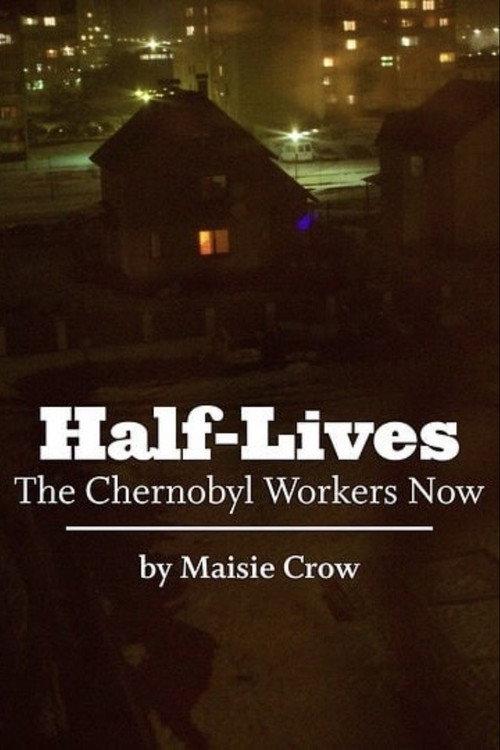 Half-Lives: The Chernobyl Workers Now 2011 official movie poster