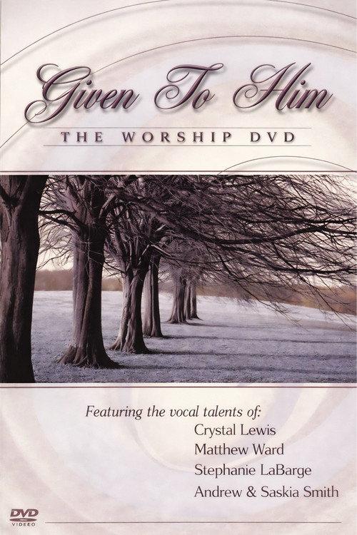 Given to Him: The Worship DVD 2004 official movie poster