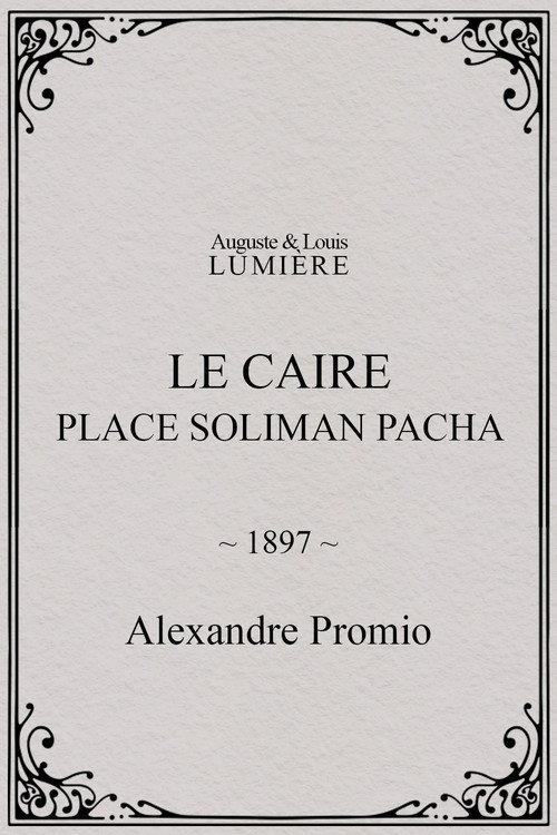 Le Caire, Place Soliman Pacha 1897 official movie poster