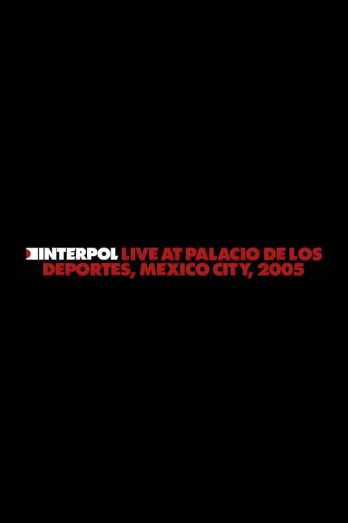 Interpol: Live at Palacio de los Deportes, Mexico City, 2005 2024 official movie poster