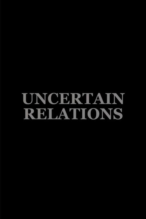 Uncertain Relations 2014 official movie poster