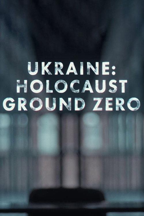 Ukraine: Holocaust Ground Zero 2023 official movie poster