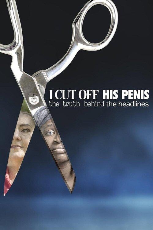 I Cut Off His Penis: The Truth Behind The Headlines 2024 official movie poster