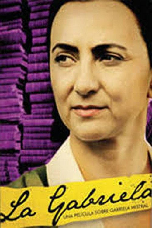 La Gabriela: Una historia sobre Gabriela Mistral 2009 official movie poster