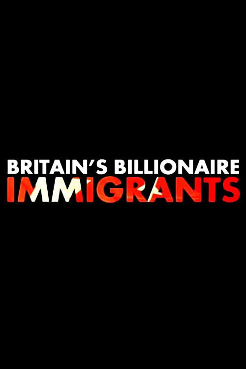 Britain's Billionaire Immigrants 2016 official movie poster