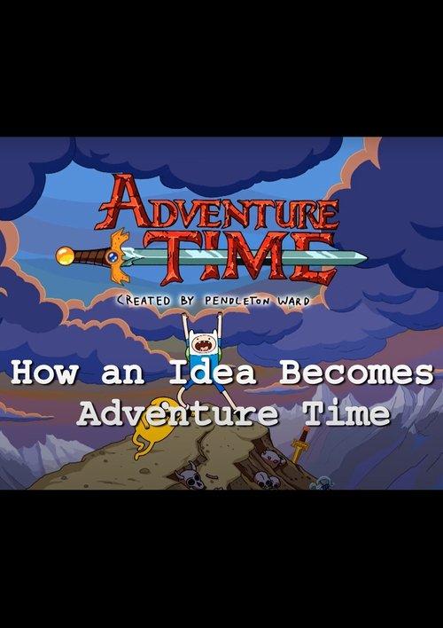 How an Idea Becomes Adventure Time 2014 official movie poster
