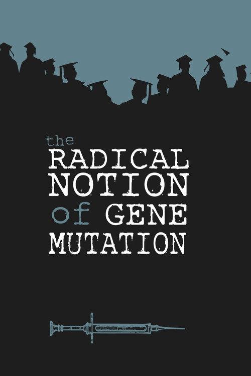 The Radical Notion of Gene Mutation 2014 official movie poster