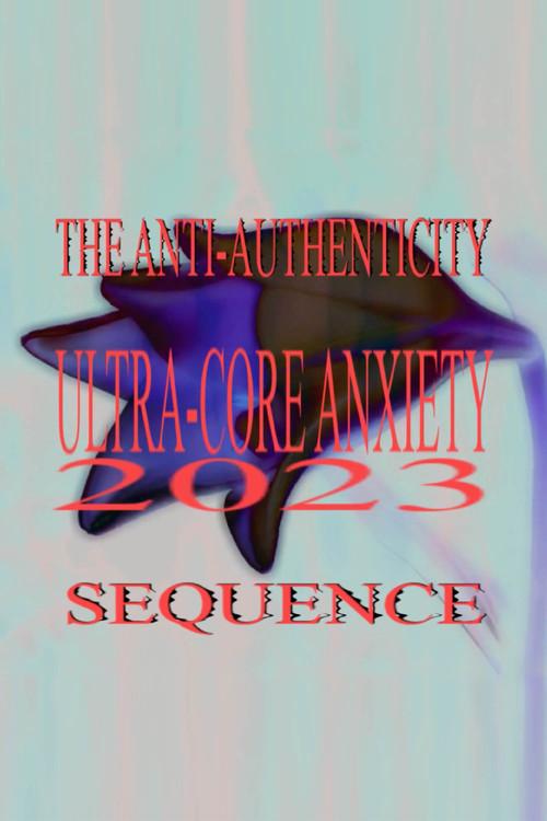 Ultra-Core Anxiety 2023: The Anti-Authenticity Sequence 2023 official movie poster