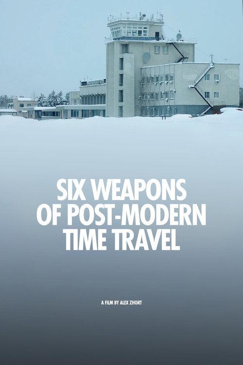 Six Weapons of Post-Modern Time Travel 2018 official movie poster