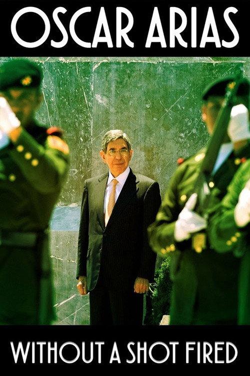 Oscar Arias: Without a Shot Fired 2017 official movie poster