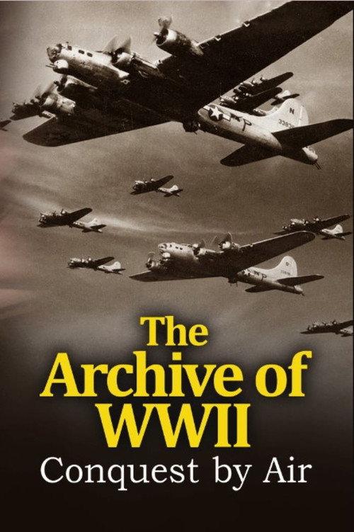 The Archive of WWII: Conquest by Air 1945 official movie poster