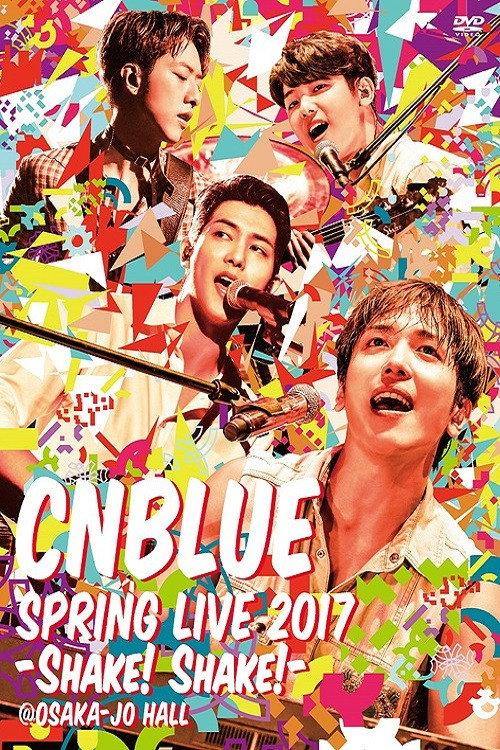 CNBLUE SPRING LIVE 2017 -Shake! Shake!- 2017 official movie poster