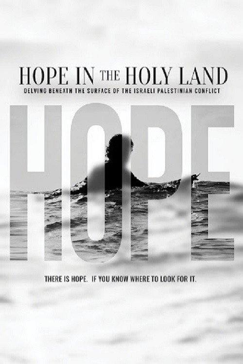 Hope in the Holy Land: Delving Beneath the Surface of the Israeli-Palestinian Conflict 2021 official movie poster