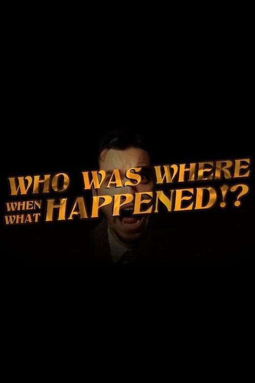 Who Was Where When What Happened!?  official movie poster