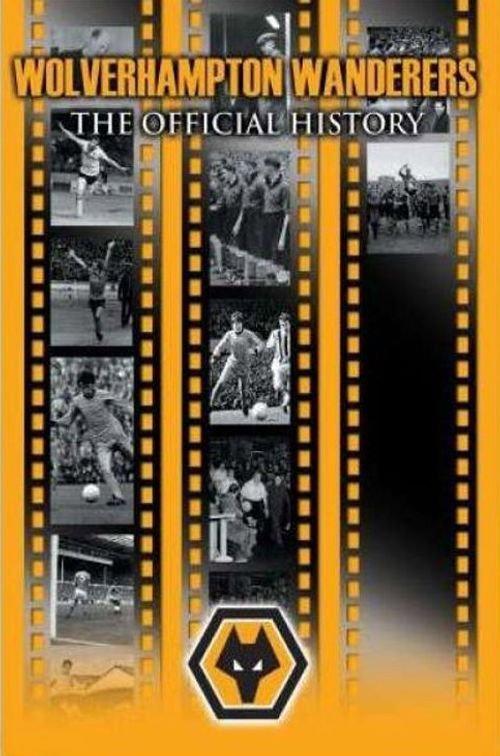 Wolverhampton Wanderers: The Official History 2007 official movie poster