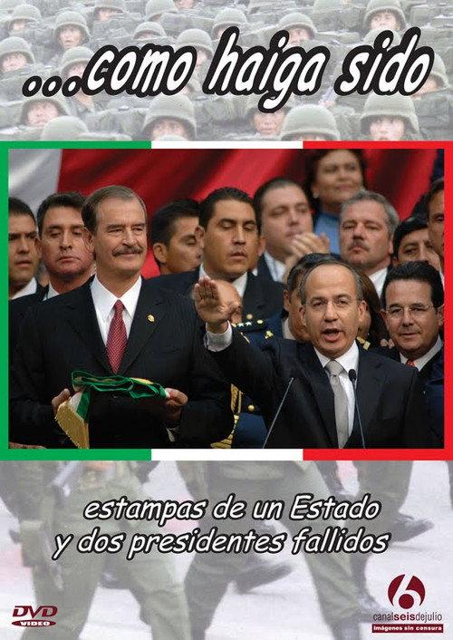 ...como haiga sido. Estampas de un estado y dos presidentes fallidos 2010 official movie poster