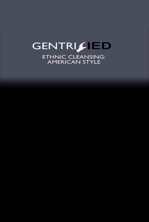 Gentrified: Ethnic Cleansing American Style 2017 official movie poster