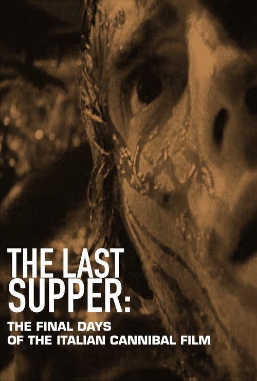 The Last Supper: The Final Days of the Italian Cannibal Film 2018 official movie poster
