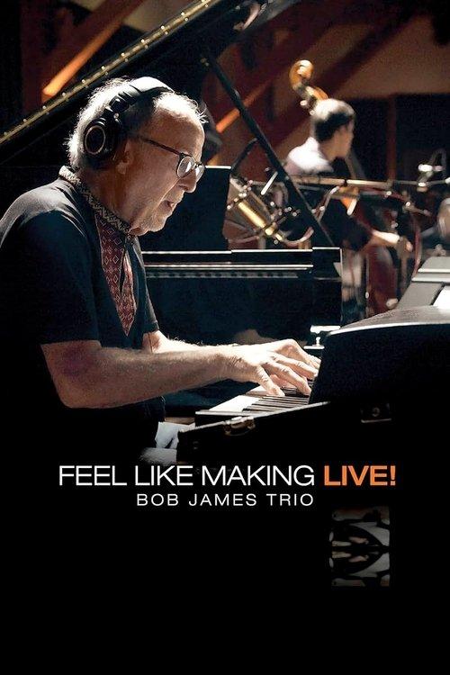 Bob James Trio - Feel Like Making LIVE! 2022 official movie poster