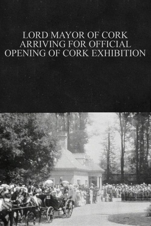 Lord Mayor of Cork Arriving for Official Opening of Cork Exhibition 1902 official movie poster