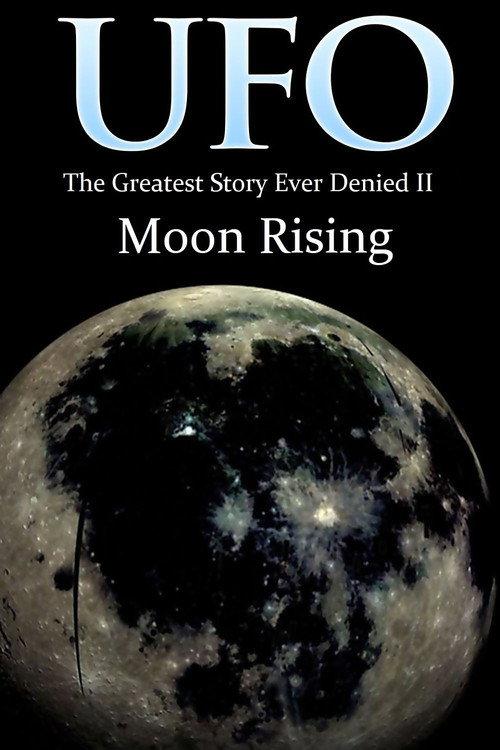 UFO: The Greatest Story Ever Denied II: Moon Rising 2009 official movie poster