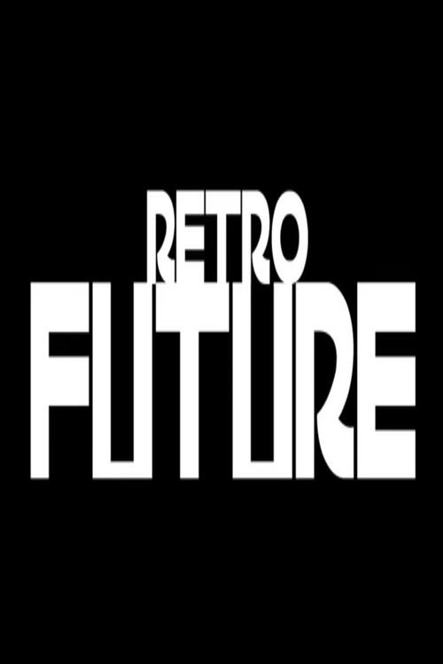 RETRO FUTURE 2015 official movie poster