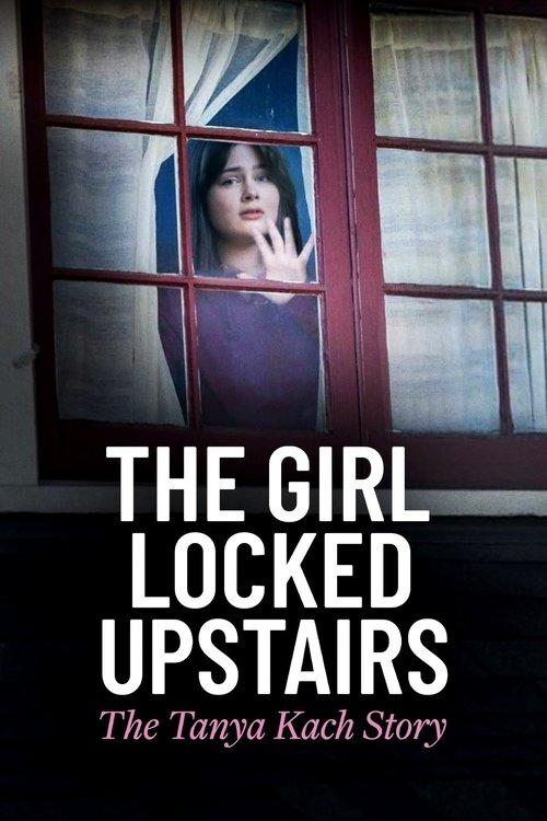The Girl Locked Upstairs: The Tanya Kach Story 2024 official movie poster