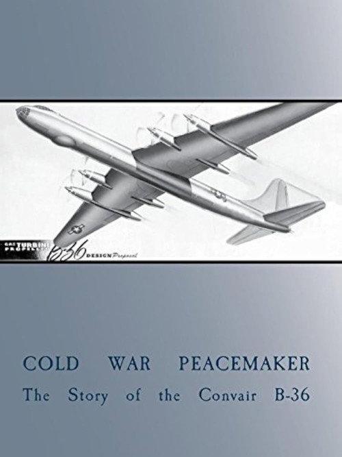 Cold War Peacemaker: The Story of the Convair B-36 2015 official movie poster