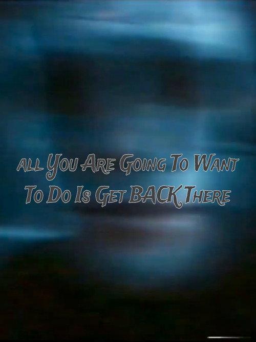 All You Are Going to Want to Do Is Get Back There 2022 official movie poster