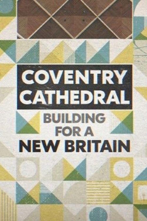 Coventry Cathedral: Building for a New Britain 2021 official movie poster