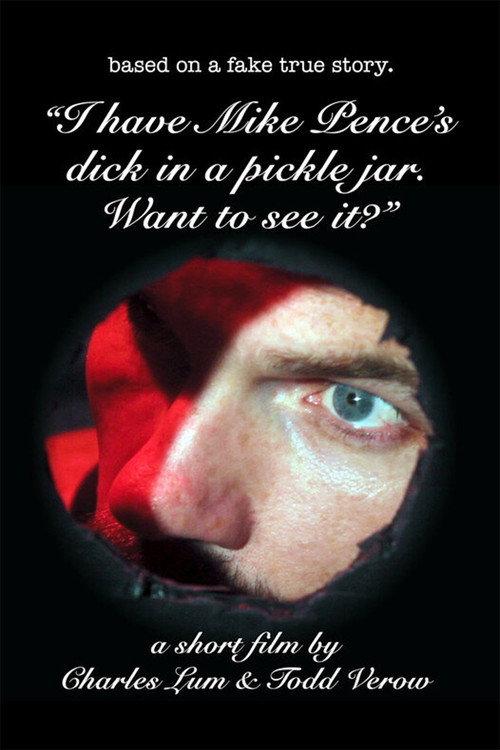 I Have Mike Pence's Dick in a Pickle Jar. Want to See It? 2019 official movie poster