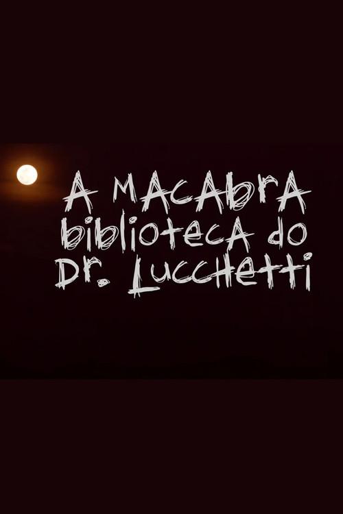 A Macabra Biblioteca do Dr. Lucchetti 2017 official movie poster