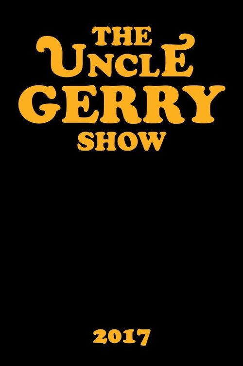 The Uncle Gerry Show 2017 official movie poster