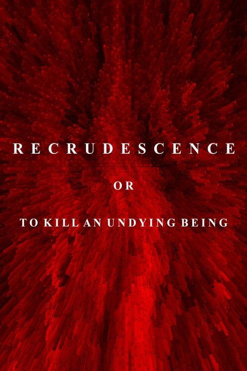 Recrudescence or (To Kill an Undying Being) official movie poster