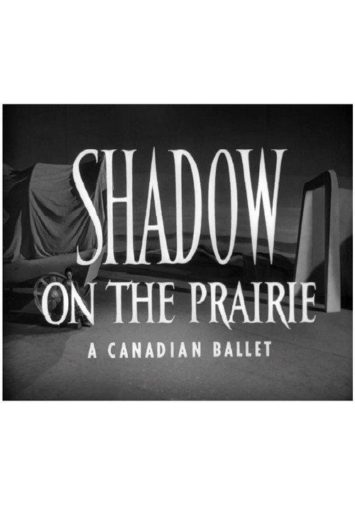 Shadow on the Prairie (A Canadian Ballet) 1953 official movie poster