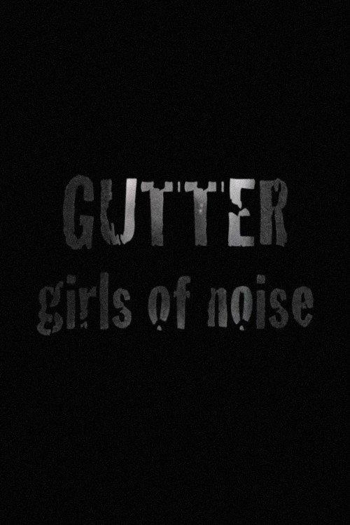 GUTTER: Girls of Noise 2008 official movie poster