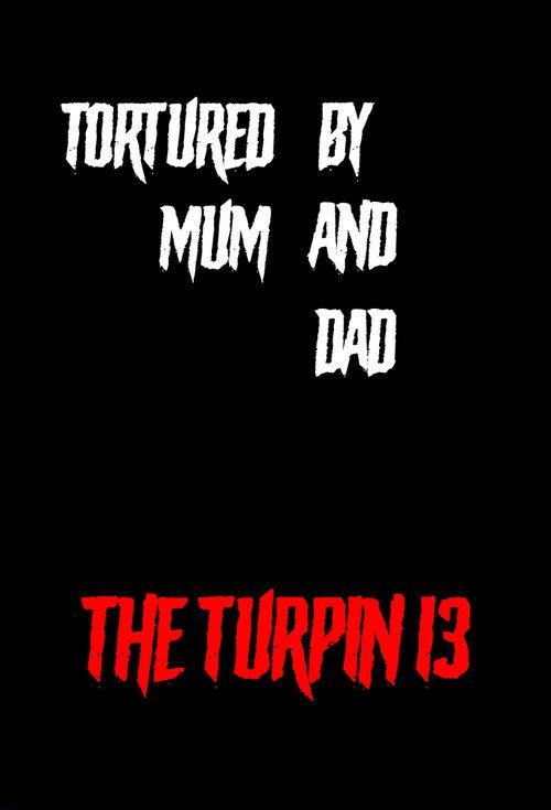 Tortured by Mum and Dad? - The Turpin 13 2018 official movie poster