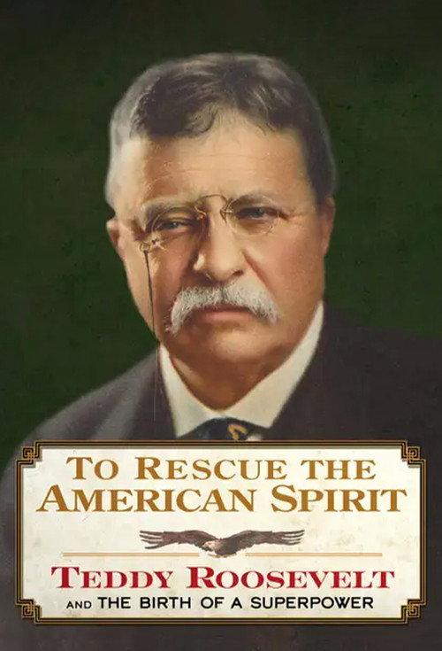 To Rescue the American Spirit - Teddy Roosevelt and the Birth of A Superpower 2025 official movie poster