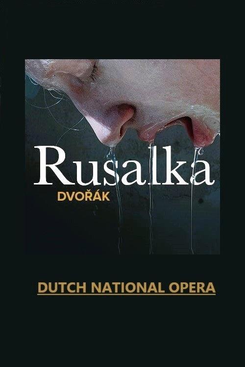 Rusalka - Dutch National Opera 2023 official movie poster