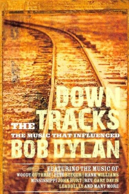 Down the Tracks: The Music That Influenced Bob Dylan 2008 official movie poster