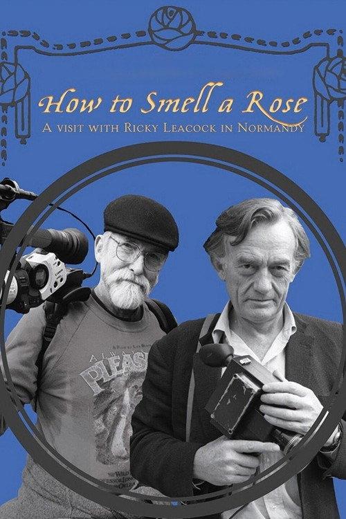 How To Smell A Rose: A Visit with Ricky Leacock at his Farm in Normandy 2014 official movie poster