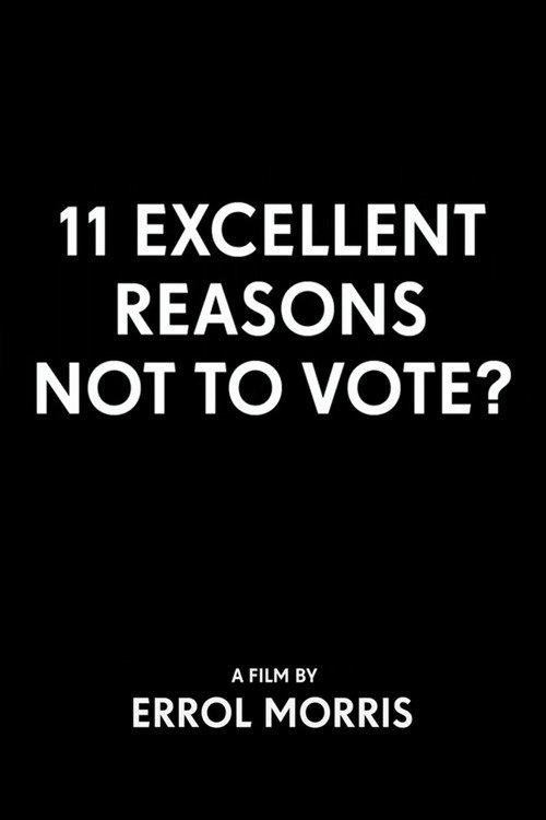 11 Excellent Reasons Not to Vote? 2012 official movie poster