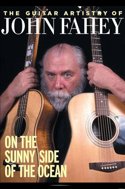 The Guitar Artistry of John Fahey - On the Sunny Side of the Ocean 2011 official movie poster