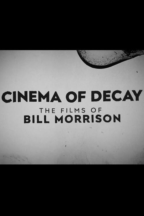 Cinema of Decay: The Films of Bill Morrison 2017 official movie poster