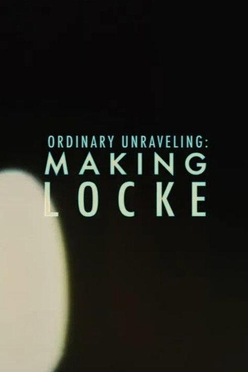 Ordinary Unraveling: Making Locke 2014 official movie poster