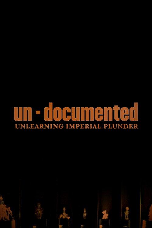 Un-Documented: Unlearning Imperial Plunder 2019 official movie poster