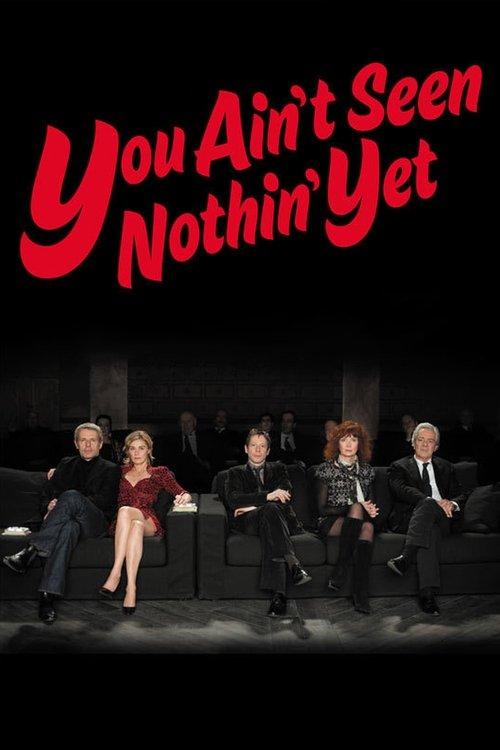 You Ain't Seen Nothin' Yet 2012 official movie poster