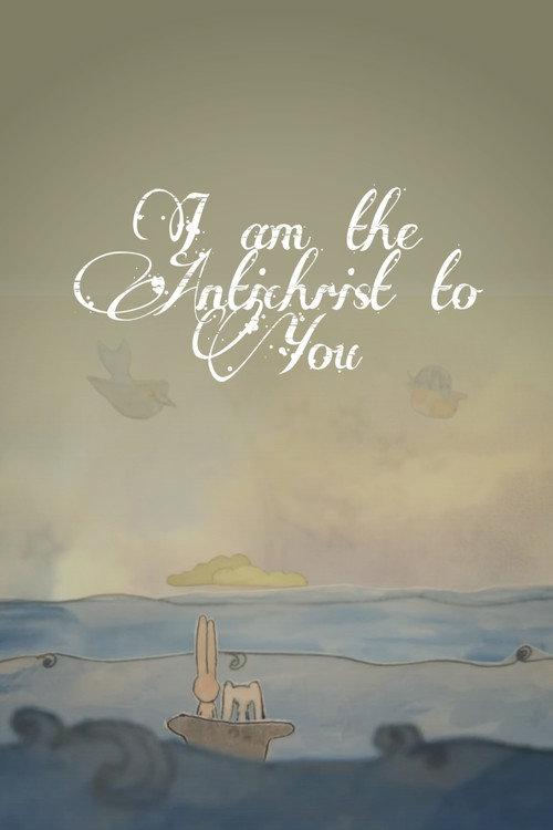I Am The Antichrist To You 2012 official movie poster