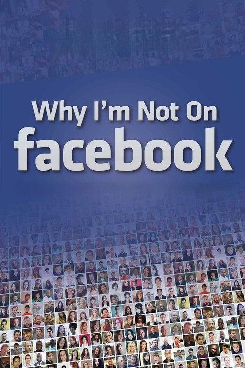 Why I'm Not on Facebook 2014 official movie poster