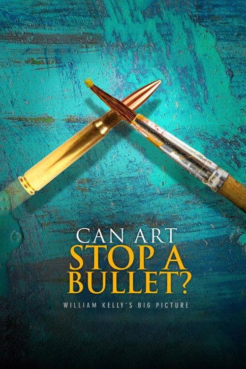 Can Art Stop a Bullet: William Kelly's Big Picture 2020 official movie poster